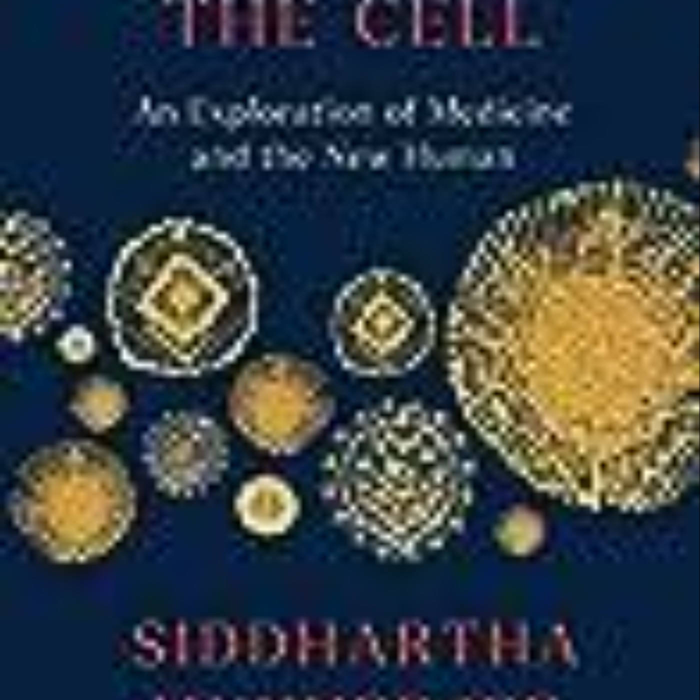 Download The Song of the Cell: An Exploration of Medicine and the New Human by Siddhartha Mukherjee