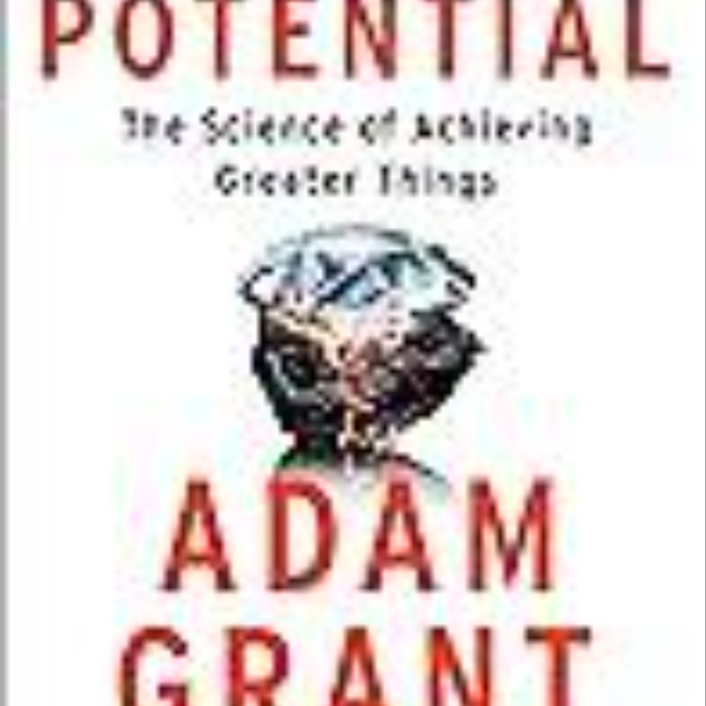 Read Now Hidden Potential: The Science of Achieving Greater Things by Adam M. Grant