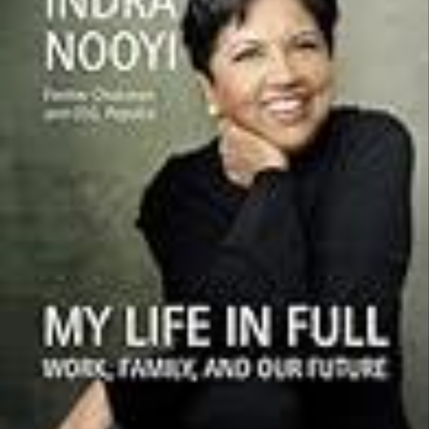 Get My Life in Full: Work, Family, and Our Future by Indra  Nooyi