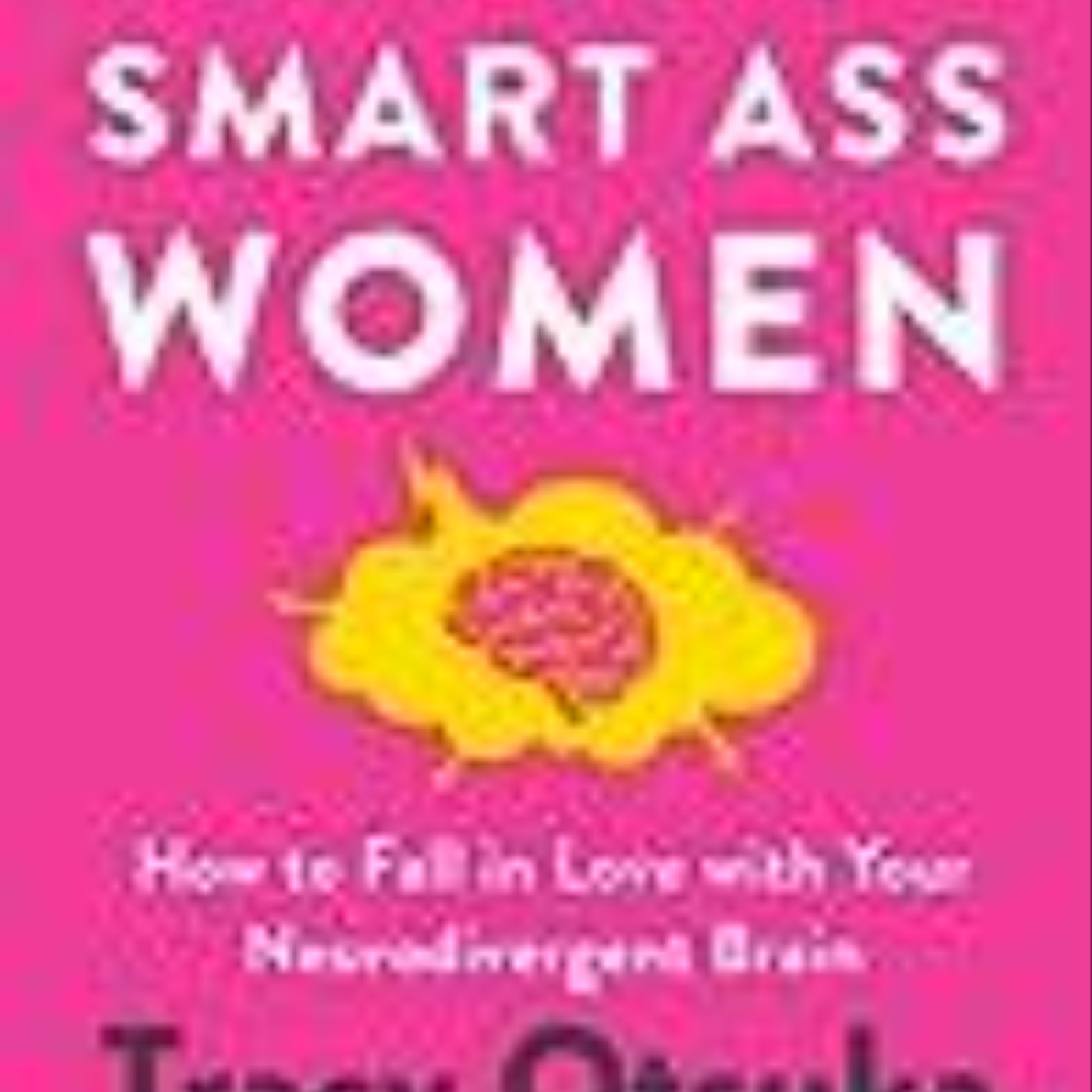 Download Now ADHD for Smart Ass Women: How to Fall in Love with Your Neurodivergent Brain by Tracy Otsuka