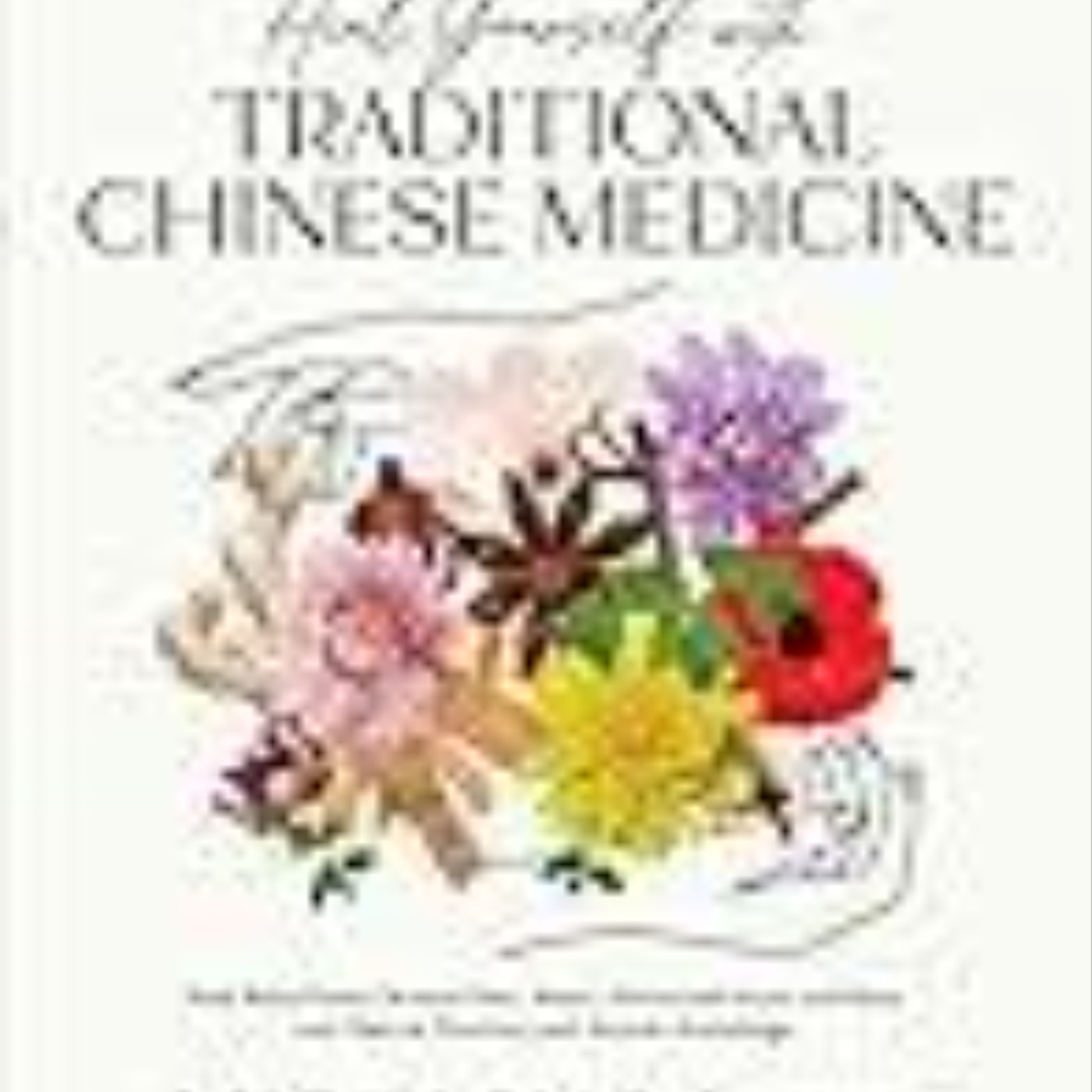 Download Now Heal Yourself with Traditional Chinese Medicine: Find Relief from Chronic Pain, Stress, Hormonal Issues and More with Natural Practices and Ancient Knowledge by Lily Choi