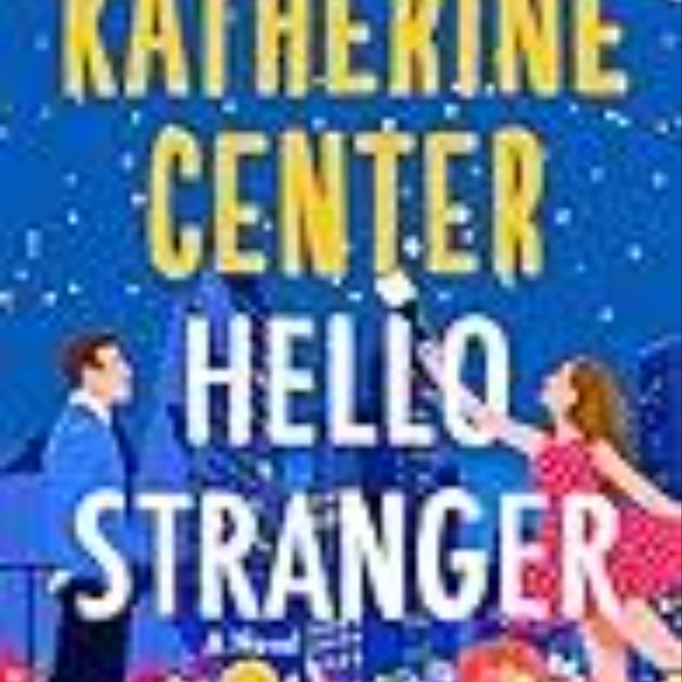Read Now Hello Stranger by Katherine Center