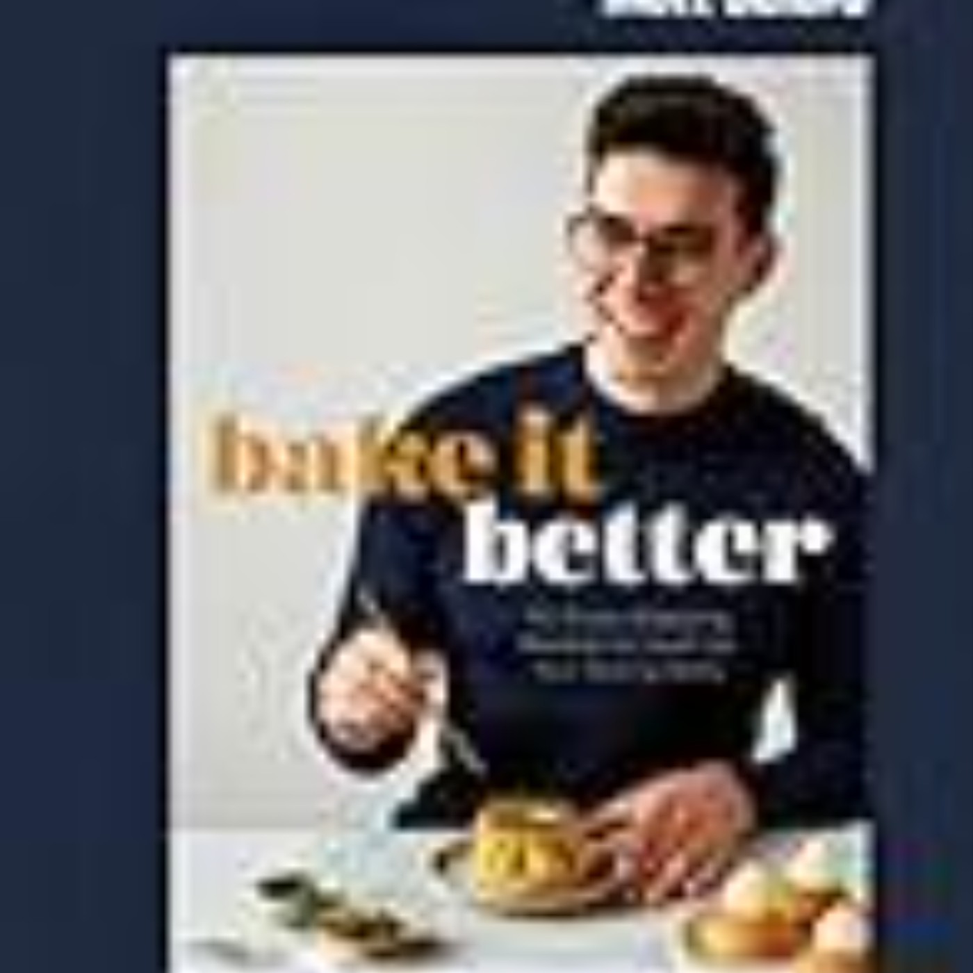 Download Now Bake It Better: 70 Show-Stopping Recipes to Level Up Your Baking Skills by Matt Adlard