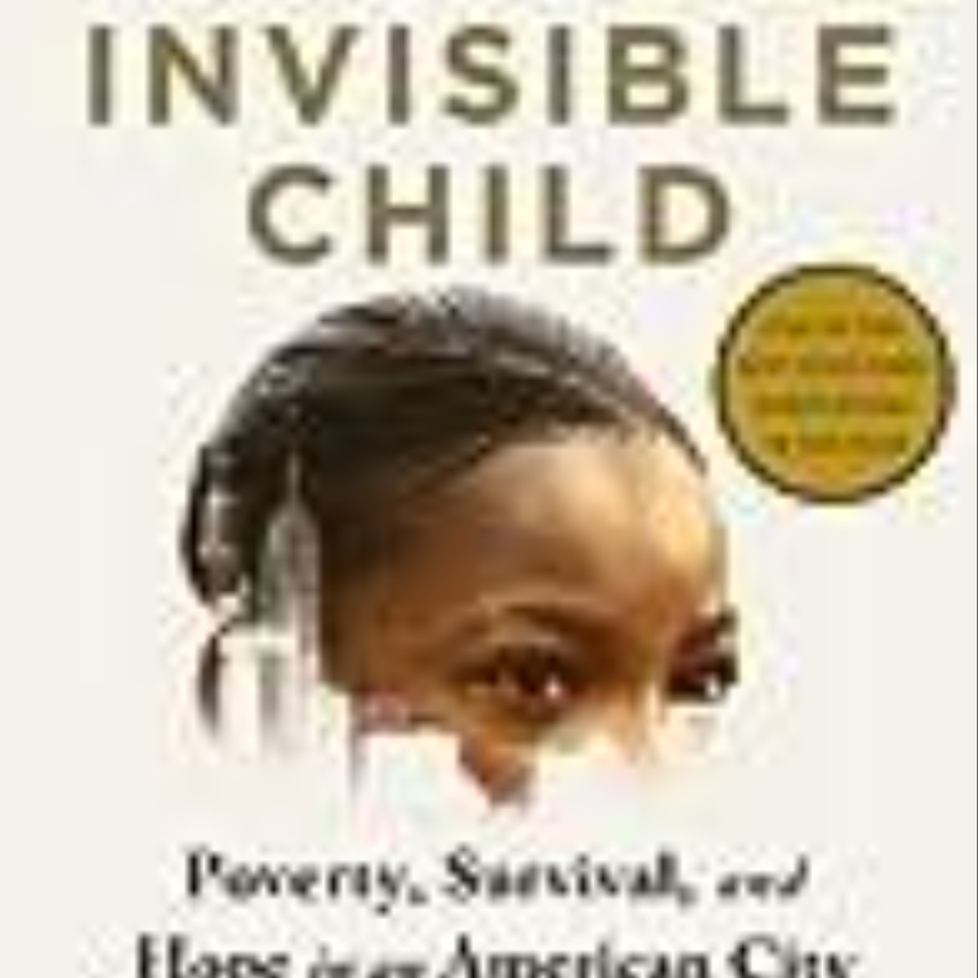Download Invisible Child: Poverty, Survival & Hope in an American City by Andrea Elliott