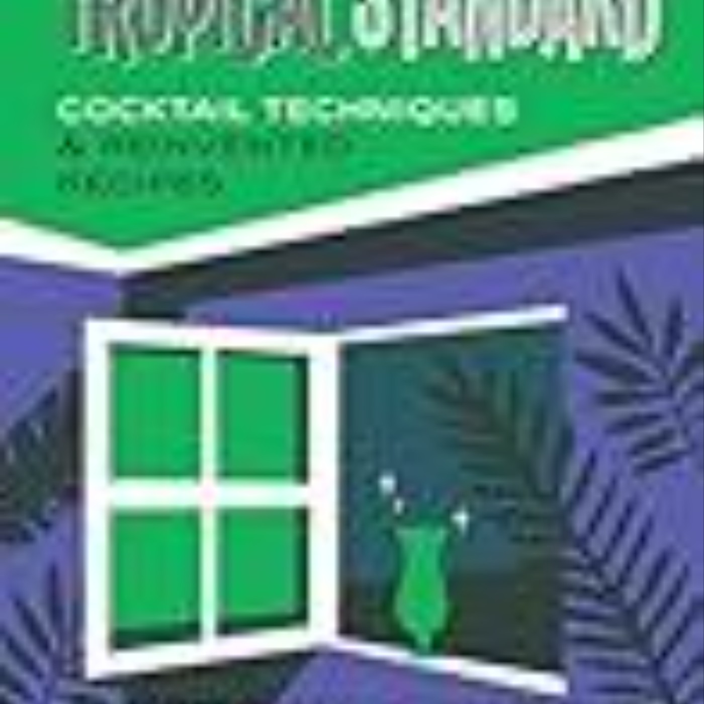 Read Tropical Standard: Cocktail Techniques & Reinvented Recipes by Garret Richard