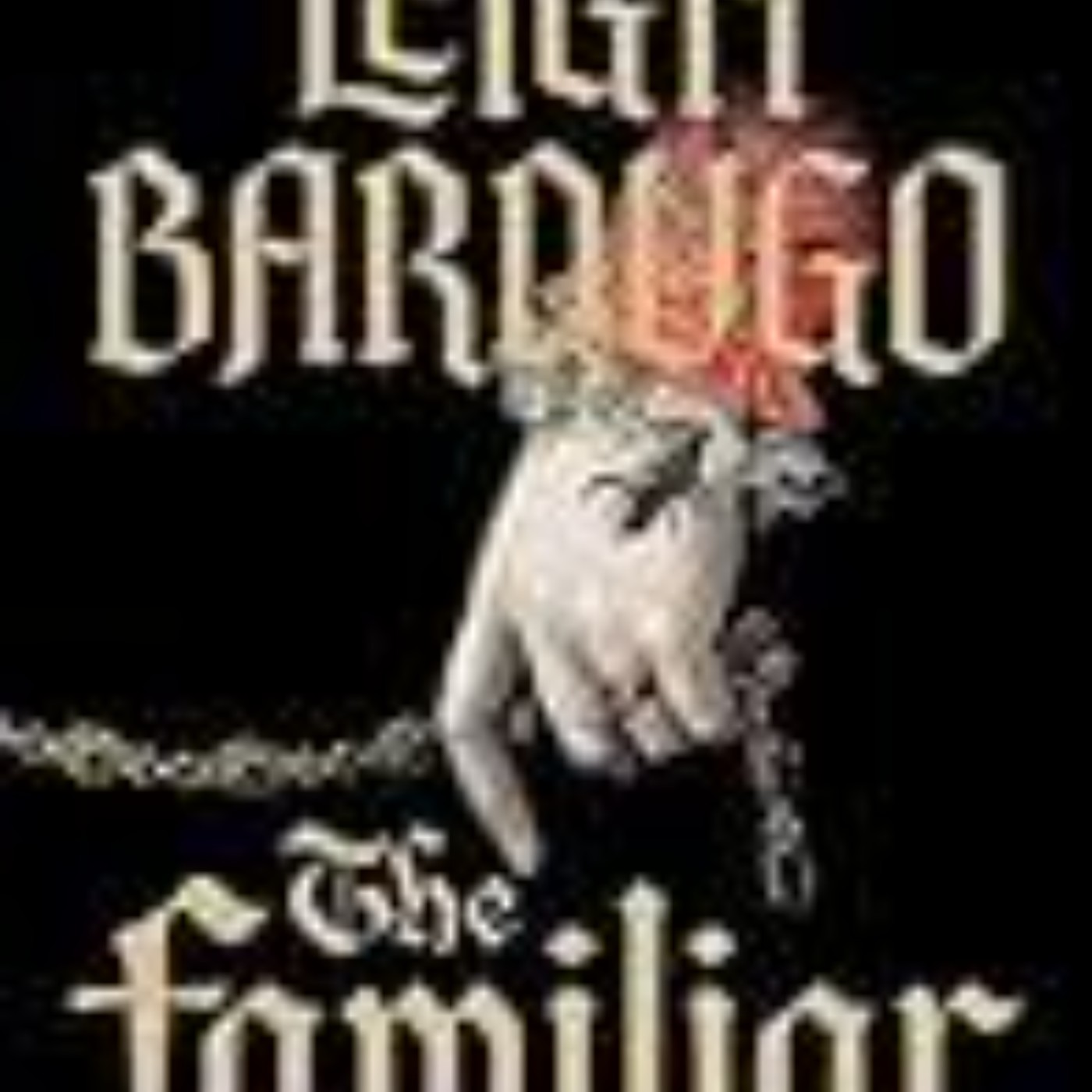 Get The Familiar by Leigh Bardugo