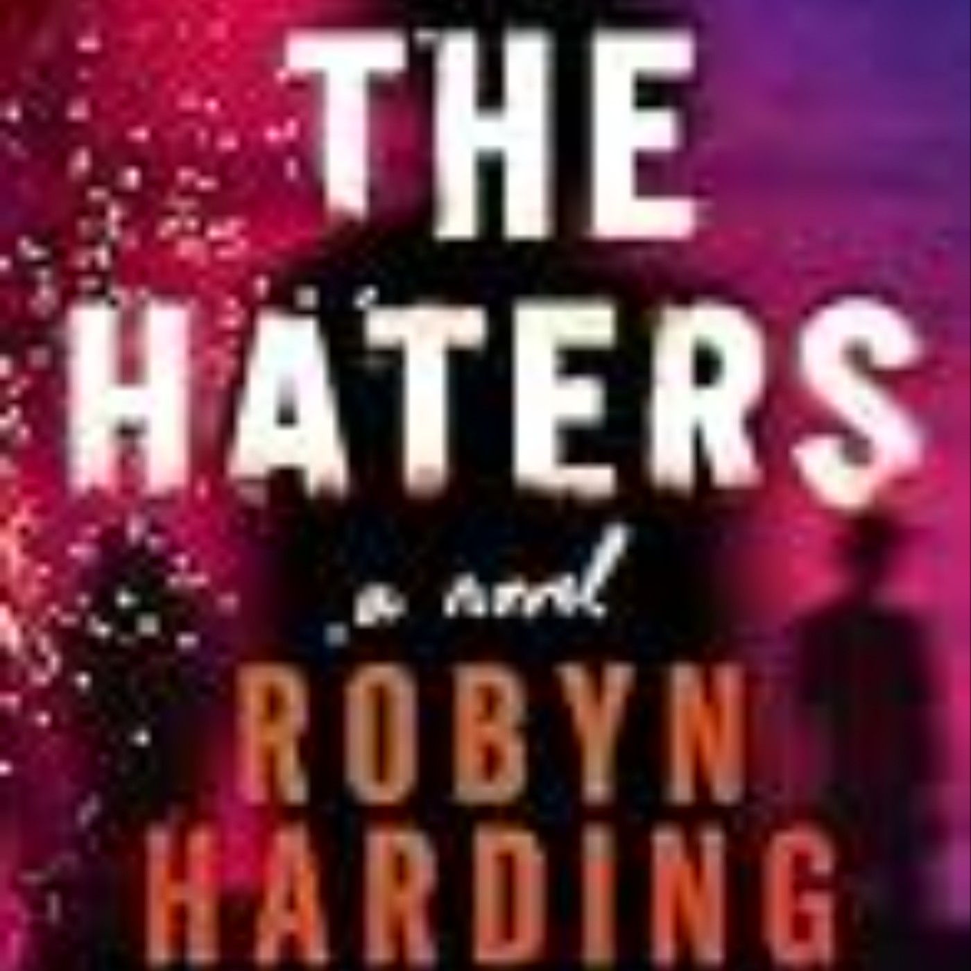 Download Now The Haters by Robyn Harding