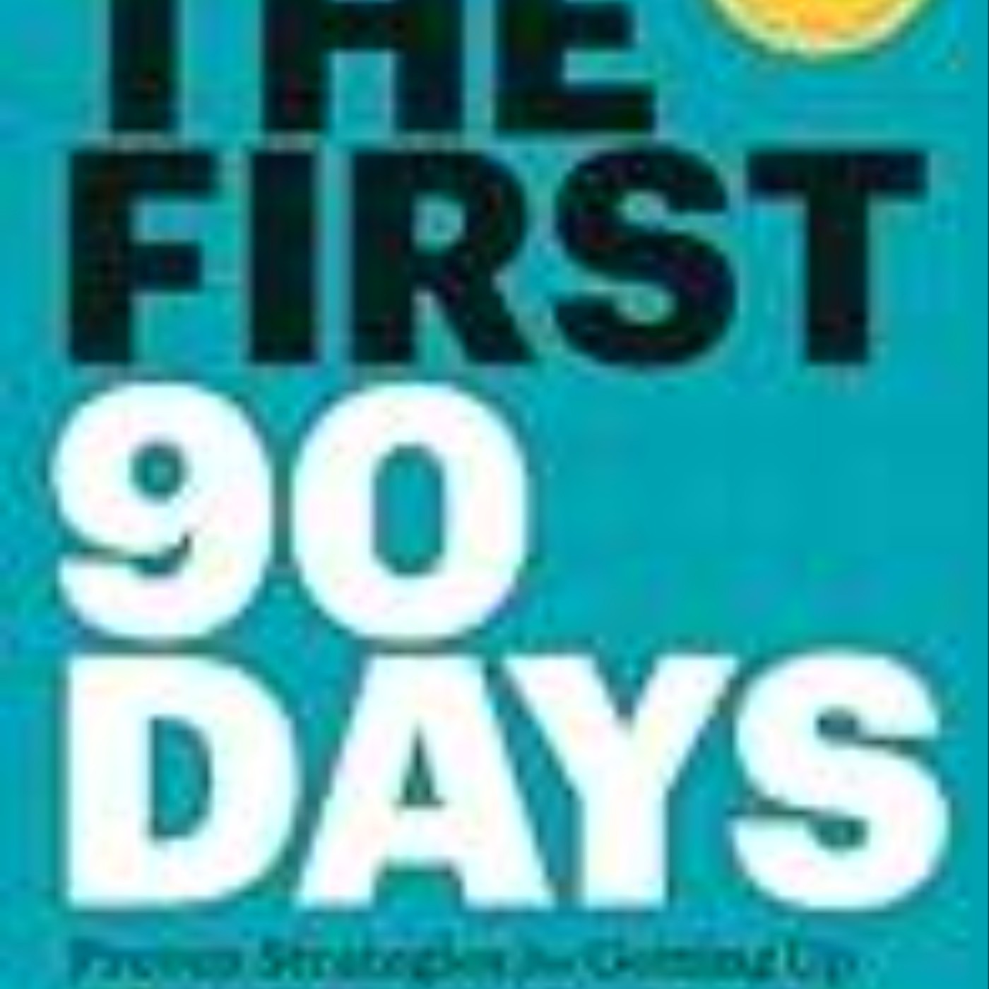 Read The First 90 Days: Critical Success Strategies for New Leaders at All Levels by Michael D. Watkins