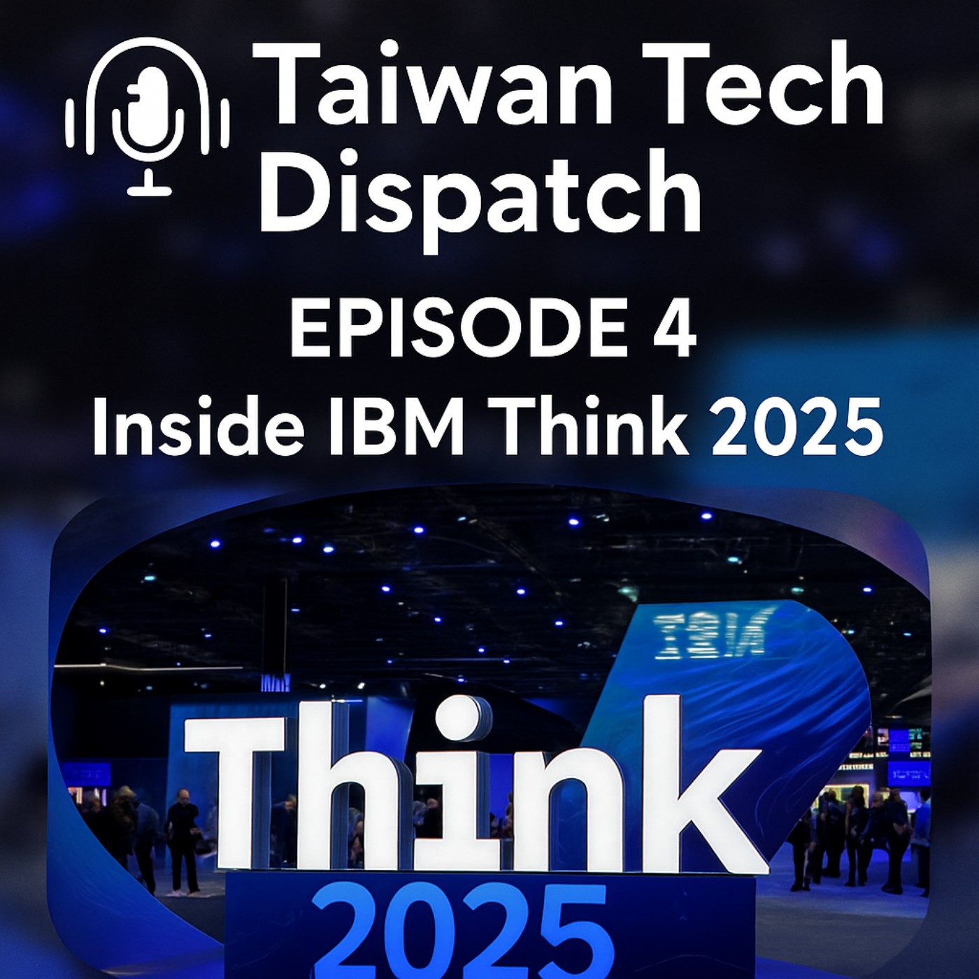 Episode 4: Inside IBM Think 2025: AI, Ecosystems, and Enterprise Innovation episode artwork