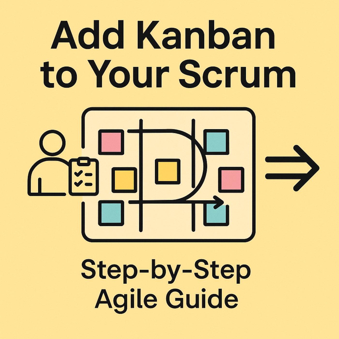 A Step-by-Step Guide to Add Kanban to Your Scrum